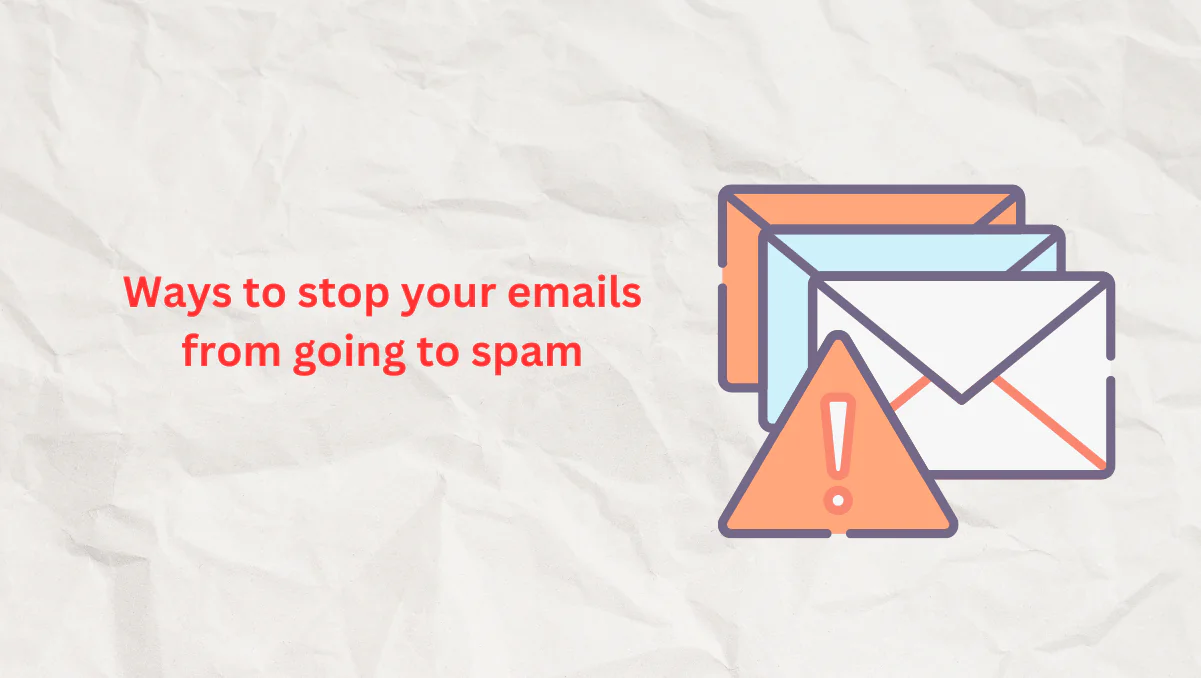 Ways to stop your emails from going to spam