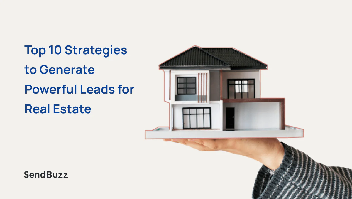 Strategies to Generate Powerful Leads for Real Estate
